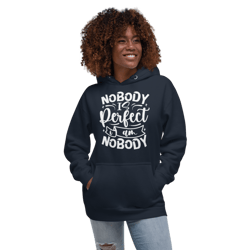 nobody is perfect and i am nobody funny quote unisex hoodie