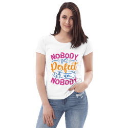 nobody is perfect and i am nobody funny quote women's fitted eco tee