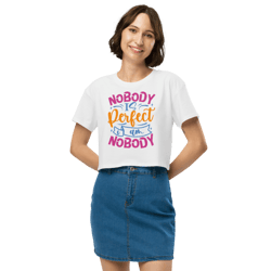 nobody is perfect and i am nobody funny quote women’s crop top