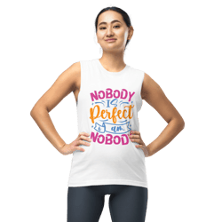 nobody is perfect and i am nobody funny quote muscle shirt