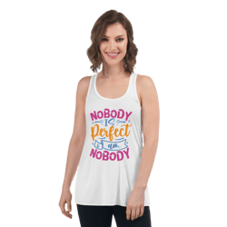 nobody is perfect and i am nobody funny quote women's flowy racerback tank