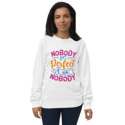 nobody is perfect and i am nobody funny quote unisex organic sweatshirt