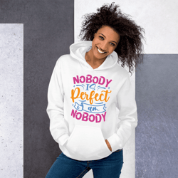 nobody is perfect and i am nobody funny quote unisex hoodie