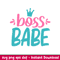 Boss Babe, Boss Babe Svg, Little Princess Svg, Boss Svg, png, dxf, eps file.jpeg