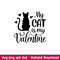 My Cat is My Valentine, My Cat is My Valentine Svg, Valentine’s Day Svg, Valentine Svg, Love Svg, png,dxf,eps file.jpeg