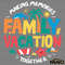 Making-Memories-Family-Vacation-Together-SVG-1305242047.png