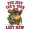 You-Just-Yeed-Your-Last-Haw-Frog-Meme-PNG-3105241076.png