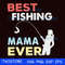 Best fishing mama ever svg.jpg