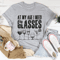 At My Age I Need Glasses Tee