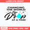 Changing The World One Drop At A Time Svg, Changing The World Svg, Png Dxf Eps File.jpg