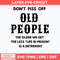 Dont Piss Off Old People The Older We Get The Less Life In Prison Is A Deterrent Svg, Png Dxf Eps File.jpg