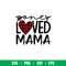One Loved Mama, One Loved Mama Svg, Valentine’s Day Svg, Valentine Svg, Love Svg, png,dxf,eps file.jpeg