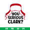 You Serious Clark, You serious Clark Svg, Merry Christmas Svg, Winter Hat Svg,png,dxf,eps file.jpeg