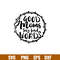 Good Moms Say Bad Words,Good Moms Say Bad Words Svg, Mom Life Svg, Mother’s day Svg, Best Mama Svg, png, dxf, eps file.jpg