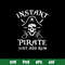 Instant Pirate Just Add Rum Svg, Pirate Svg, Png , Dxf , Eps File.jpg