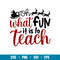 Oh What Fun Is To Teach, Oh What Fun Is To Teach Svg, Christmas Teacher Svg, Merry Christmas Svg, png,dxf,eps file.jpg