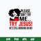 Please Don_t Try Me Try Jusus He_s Still Working On Mr Svg, Png Dxf Eps File.jpg