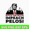 Ditch The Bitch Impeach Pelosi Svg, Donald Trump Svg, Png Dxf Eps File.jpg