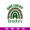 One Lucky Teacher Rainbow, One Lucky Teacher Rainbow Svg, St. Patrick’s Day Svg, Lucky Svg, Irish Svg, Clover Svg, png,dxf,eps file.jpg