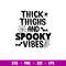 Thick Thighs And Spooky Vibes, Thick Thighs And Spooky Vibes Svg, Halloween Svg, Spooky Season Svg, Trick or Treat Svg, png,dxf,eps file.jpg