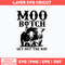 Moo Bitch Get Out The Hay Svg, Cow Funny Svg, Png Dxf Eps File.jpg