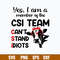 Yes I Am  A Member Of The CSI Team Can_t Stand Idiots Svg, Png Dxf Eps File.jpg