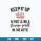 Keep It Up And You_ll Be A Stange Smell In The Attic Svg, Png Dxf Eps File.jpg