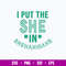 I Put The She In Shenanigans Svg, St Patricks Day Svg, Png Dxf Eps File.jpg