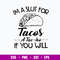 I_m A Slut For Tacos A Tac Ho If You Will Svg, Png Dxf Eps File.jpg