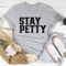 Stay Petty Tee