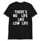 MR-1442023134524-theres-no-life-like-low-life-short-sleeve-unisex-t-shirt-image-1.jpg