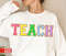 Teacher Sweatshirt, Teacher Shirts, Back to School Teacher Gift Ideas, TEACH Sweatshirt - 3.jpg