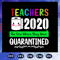 Teachers-2020-The-One-Where-They-Were-Quarantined-Svg-BS27072020.jpg