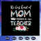 The-best-kind-of-Mom-raises-a-teacher-svg-BS27072020.jpg