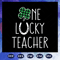 One-Lucky-Teacher-Patricks-day-svg-BS28072020.jpg