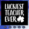 Luckiest-Teacher-Ever-svg-BS28072020.jpg