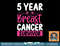 5 Years Cancer Survivor Breast Cancer Awareness Awesome Tee T-Shirt copy.jpg