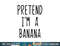 Pretend I m A Banana Costume Halloween Lazy Easy png, sublimation copy.jpg