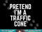Pretend I m A Traffic Cone png, sublimation copy.jpg
