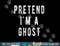 Pretend in a Ghost - Funny Easy Lazy Halloween Costume Ghost png, sublimation copy.jpg