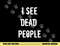 I See Dead People Funny Halloween png, sublimation For Gamers png, sublimation copy.jpg