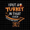 MR-782023133044-i-put-a-turkey-in-that-oven-roasting-until-2022-svg-image-1.jpg