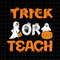 MR-882023161556-trick-or-teach-svg-teacher-quote-halloween-svg-funny-image-1.jpg