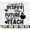MR-1982023143211-i-wanted-to-inspire-the-future-so-now-i-teach-teacher-svg-image-1.jpg