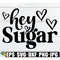 MR-1982023171624-hey-sugar-retro-valentines-day-shirt-svg-image-1.jpg