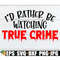 MR-198202320225-id-rather-be-watching-true-crime-true-crime-true-crime-image-1.jpg