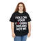 Follow Your Fucking Dreams Not Me Shirt - 7.jpg