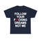 Follow Your Fucking Dreams Not Me Shirt - 9.jpg