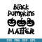 Black Pumpkin Matter Svg, Pumkin Halloween Svg, Halloween Svg, Png Dxf Eps Digital File.jpeg