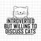 MR-69202344616-introverted-but-willing-to-discuss-cats-svg-funny-cat-svg-image-1.jpg
